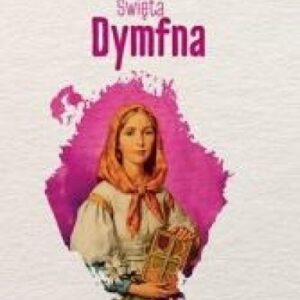 Skuteczni święci - Święta Dymfna