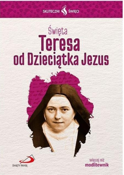 Skuteczni Święci. Święta Teresa od Dzieciątka Jezu