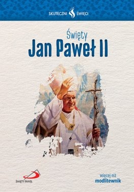 Skuteczni Święci - Święty Jan Paweł