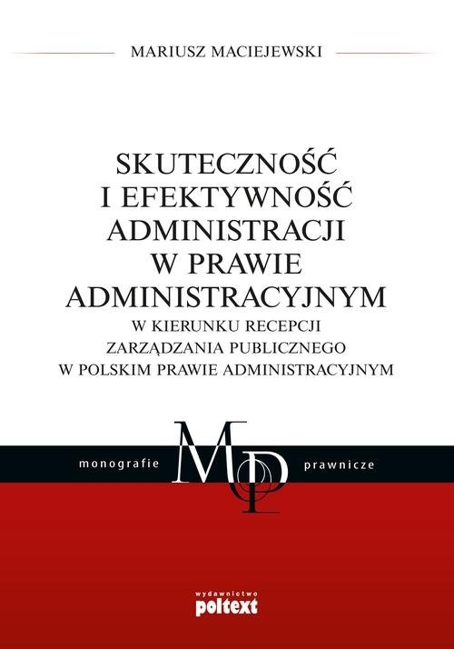 Skuteczność i efektywność administracji w prawie administracyjnym. W kierunku recepcji zarządzania publicznego w polskim prawie administracyjnym