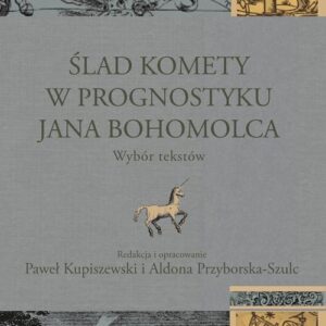 Ślad komety w Prognostyku Jana Bohomolca. Wybór tekstów