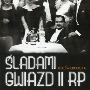 Śladami gwiazd II RP Miejsca ludzie historie. Spacery po Warszawie, której już nie ma