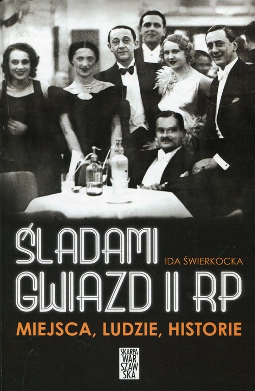 Śladami gwiazd II RP Miejsca ludzie historie. Spacery po Warszawie, której już nie ma