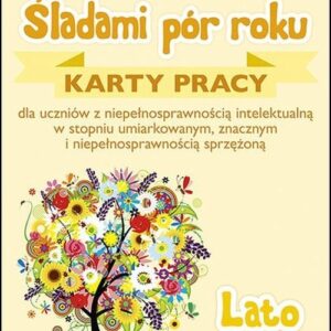 Śladami pór roku Lato. Karty pracy dla uczniów z niepełnosprawnością intelektualną w stopniu umiarkowanym, znacznym i niepełnosprawnością