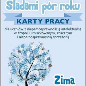 Śladami pór roku Zima. Karty pracy dla uczniów z niepełnosprawnością intelektualną w stopniu umiarkowanym, znacznym i niepełnosprawnością