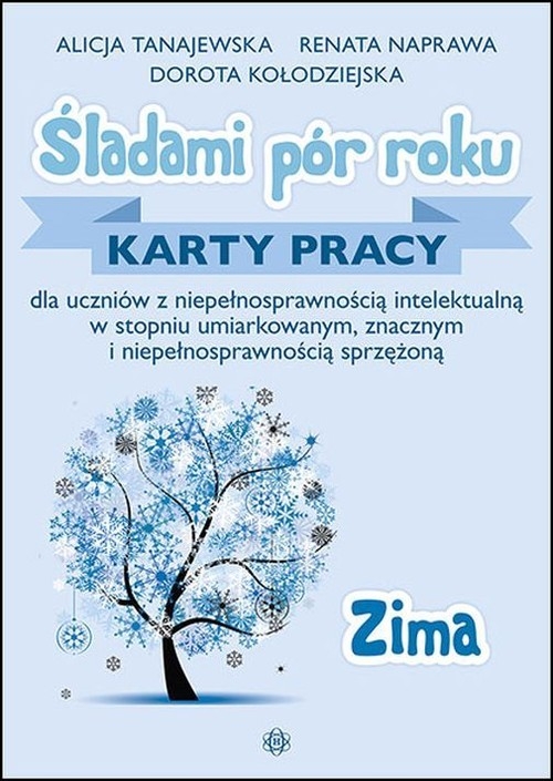 Śladami pór roku Zima. Karty pracy dla uczniów z niepełnosprawnością intelektualną w stopniu umiarkowanym, znacznym i niepełnosprawnością