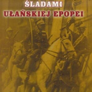 Śladami Ułańskiej Epopei