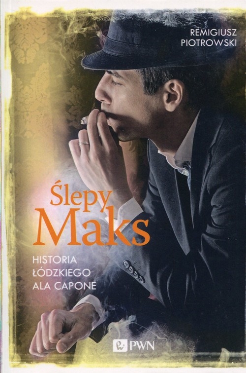 Ślepy Maks. Historia łódzkiego Ala Capone