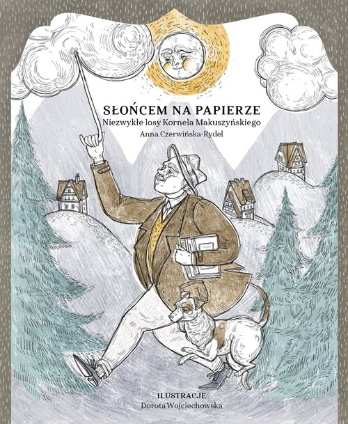 Słońcem na papierze. Niezwykłe losy Kornela Makuszyńskiego
