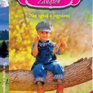 Słoneczny zakątek t. 23 Nie igraj z ogniem   /K/. Nie igraj z ogniem