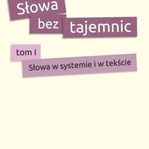Słowa bez tajemnic. Tom 1 Słowa w systemie i tekście