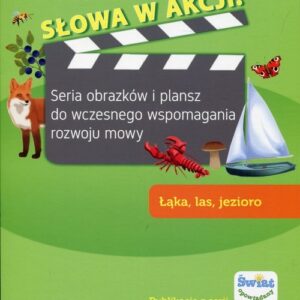Słowa w akcji Łąka, las, jezioro. Seria obrazków i plansz do wczesnego wspomagania rozwoju mowy