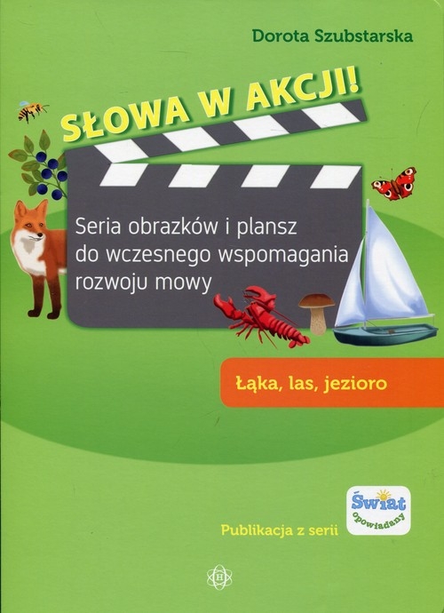 Słowa w akcji Łąka, las, jezioro. Seria obrazków i plansz do wczesnego wspomagania rozwoju mowy