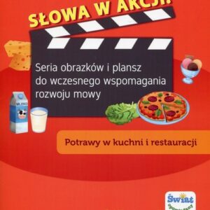 Słowa w akcji Potrawy w kuchni i restauracji. Seria obrazków i plansz do wczesnego wspomagania rozwoju mowy