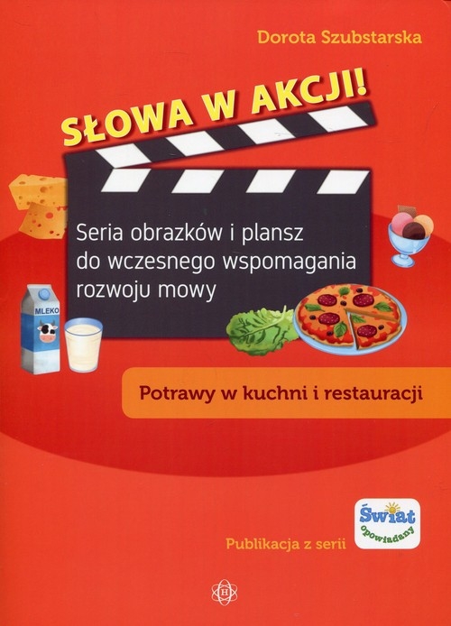 Słowa w akcji Potrawy w kuchni i restauracji. Seria obrazków i plansz do wczesnego wspomagania rozwoju mowy