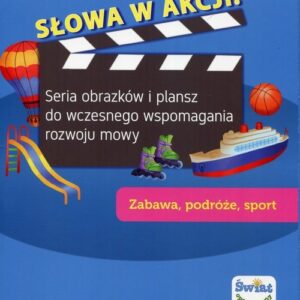 Słowa w akcji Zabawa podróże sport. Seria obrazków i plansz do wczesnego wspomagania rozwoju mowy
