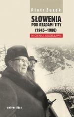 Słowenia pod rządami Tity (1945–1980). W cieniu Jugosławii