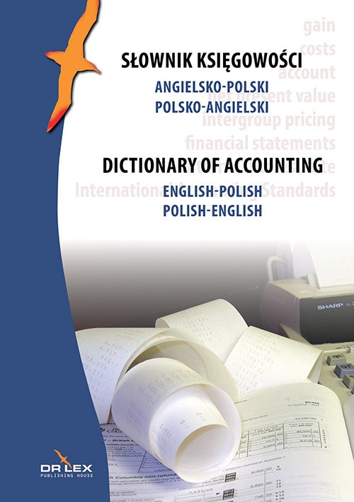 Słownik księgowości Angielsko-Polski Polsko-Angielski. Dictionary of accounting English-Polish Polish-English
