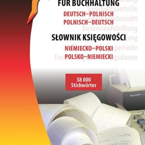 Słownik księgowości niemiecko-polski polsko-niemiecki. Wörterbuch für Buchhaltung Deutsch-Polnisch Polnisch-Deutsch