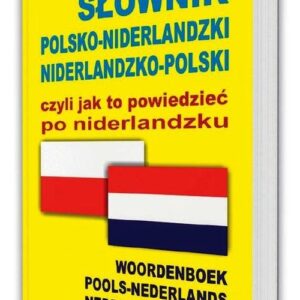 Słownik polsko-niderlandzki niderlandzko-polski czyli jak to powiedzieć po niderlandzku. Woordenboek Pools-Nederlands ? Nederlands-Pools