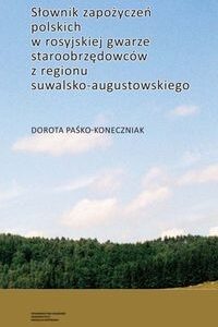 Słownik zapożyczeń polskich w rosyjskiej gwarze staroobrzędowców z regionu suwalsko-augustowskiego