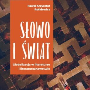 Słowo i świat. Globalizacja w literaturze i literaturoznawstwie