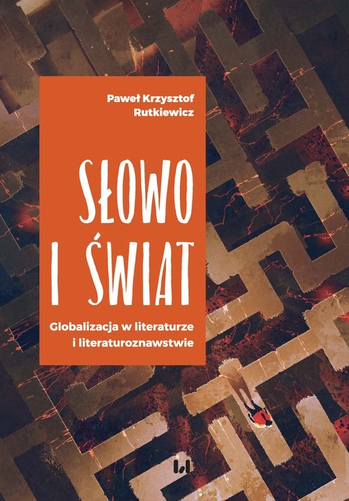 Słowo i świat. Globalizacja w literaturze i literaturoznawstwie