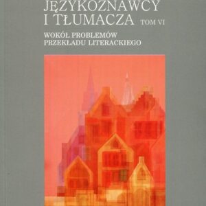 Słowo z perspektywy językoznawcy i tłumacza Tom 6. Wokół problemów przekładu literackiego