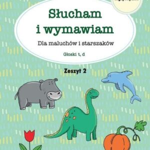 Słucham i wymawiam Dla maluchów i starszaków Zeszyt 2. Głoski t, d