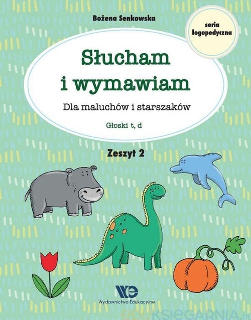Słucham i wymawiam Dla maluchów i starszaków Zeszyt 2. Głoski t, d