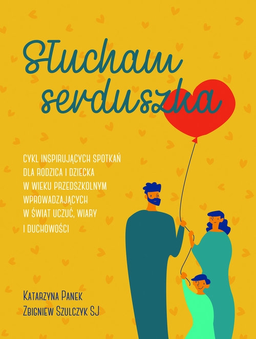 Słucham serduszka. Cykl inspirujących spotkań dla rodzica i dziecka w wieku przedszkolnym wprowadzających w świat uczuć