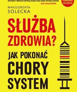 Służba zdrowia?. Jak pokonać chory system