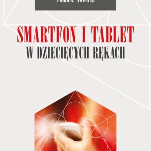 Smartfon i tablet w dziecięcych rękach. Być dzieckiem, nastolatkiem i rodzicem w kulturze mobilnej