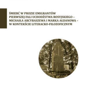 Śmierć w prozie emigrantów pierwszej fali uchodźstwa rosyjskiego-Michaiła Arcybaszewa i Marka Ałdanowa
