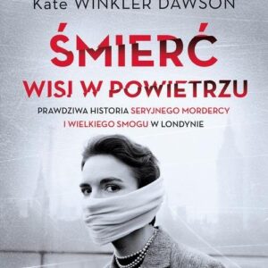 Śmierć wisi w powietrzu. Prawdziwa historia seryjnego mordercy i wielkiego smogu w Londynie