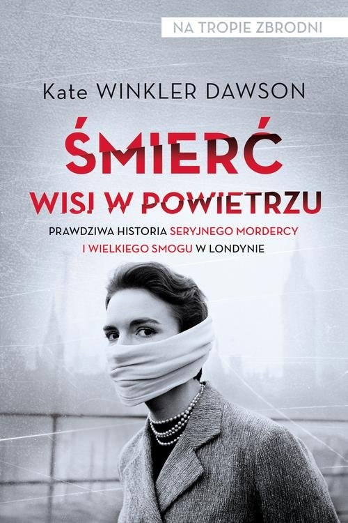 Śmierć wisi w powietrzu. Prawdziwa historia seryjnego mordercy i wielkiego smogu w Londynie