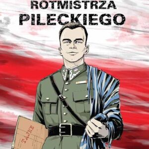 Śmiertelna misja rotmistrza Pileckiego