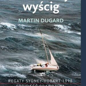 Śmiertelny wyścig. Regaty Sydney-Hobart 1998 Opowieść prawdziwa