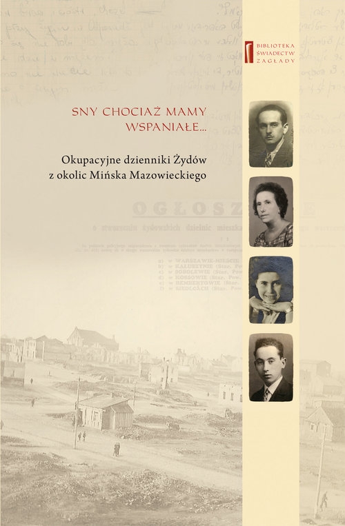 Sny chociaż mamy wspaniałe. Okupacyjne dzienniki Żydów z okolic Mińska Mazowieckiego