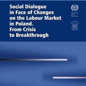 Social Dialogue in Face of Changes on the Labour Market in Poland. From Crisis to Breakthrough