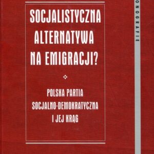 Socjalistyczna alternatywa na emigracji. Polska Partia Socjalno-Demokratyczna i jej krąg