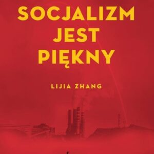 Socjalizm jest piękny. Wspomnienia robotnicy z czasów nowych Chin