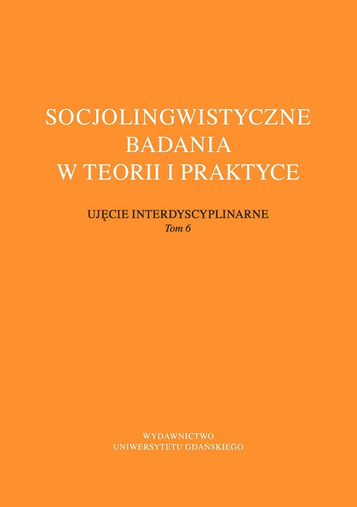 Socjolingwistyczne badania w teorii i praktyce. Ujęcie interdyscyplinarne. Tom 6
