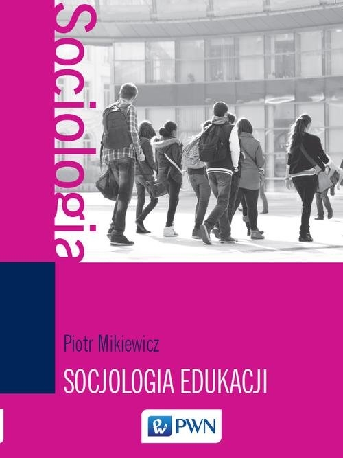 Socjologia edukacji. Teorie, koncepcje, pojęcia