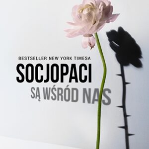 Socjopaci są wśród nas. Ludzie bez sumienia kontra reszta świata