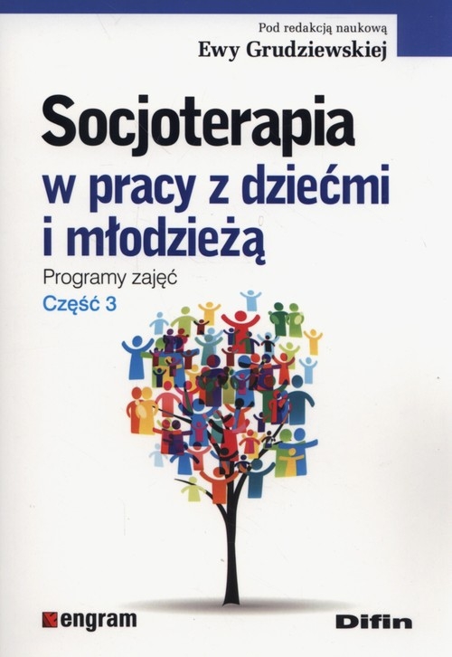 Socjoterapia w pracy z dziećmi i młodzieżą. Programy zajęć Część 3