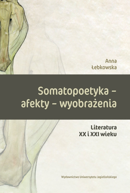 Somatopoetyka - afekty - wyobrażenia. Literatura XX i XXI wieku
