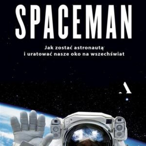 Spaceman. Jak zostać astronautą i uratować nasze oko na wszechświat