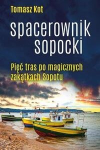 Spacerownik sopocki. Pięć tras po magicznych zakątkach Sopotu