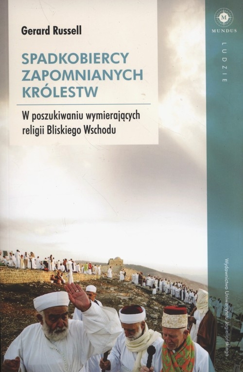 Spadkobiercy zapomnianych królestw. W poszukiwaniu wymierających religii Bliskiego Wschodu